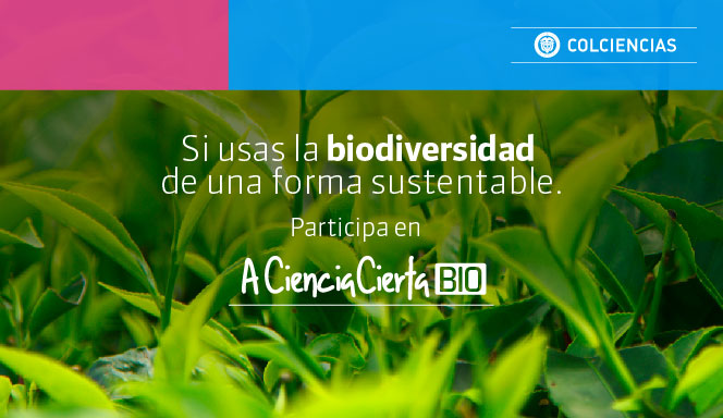 Si usas la biodiversidad de una forma sustentable participa en A Ciencia Cierta Bio