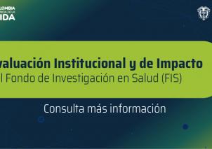 Evaluación institucional y de impacto del Fondo de Investigación en Salud (FIS)