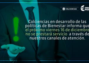 Colciencias informa que el próximo viernes 16 de diciembre no prestará servicio en sus canales de atención 