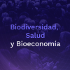 Biodiversidad Salud y Bioeconomía