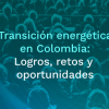 Transición energética en Colombia