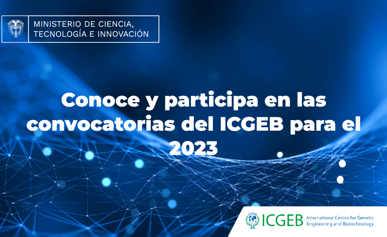 Minciencias es representante de Colombia ante el Centro Internacional de Ingeniería, Genética y Biotecnología – ICGEB
